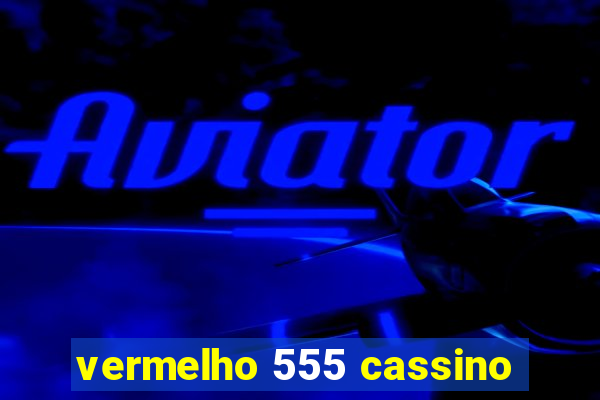 vermelho 555 cassino